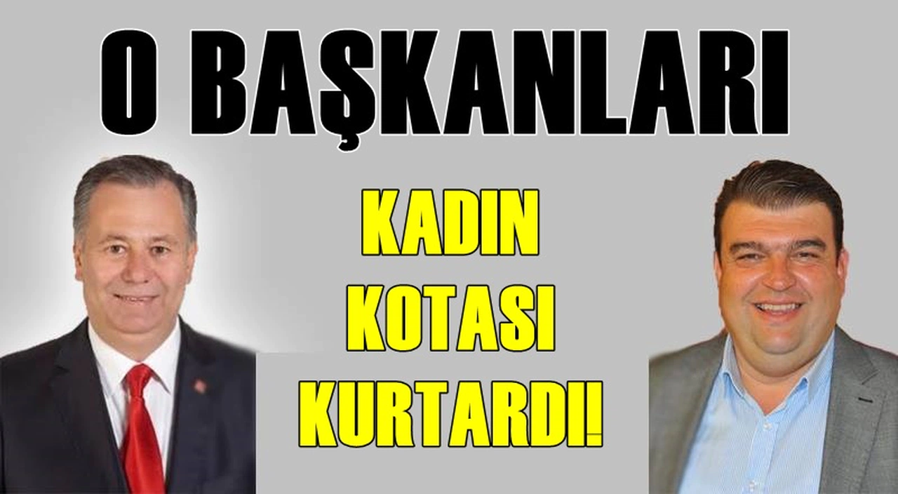 O BAŞKANLARI KADIN KOTASI KURTARDI!