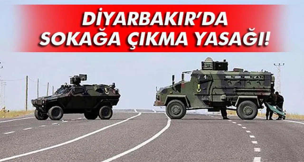 DİYARBAKIR'DA SOKAĞA ÇIKMA YASAĞI