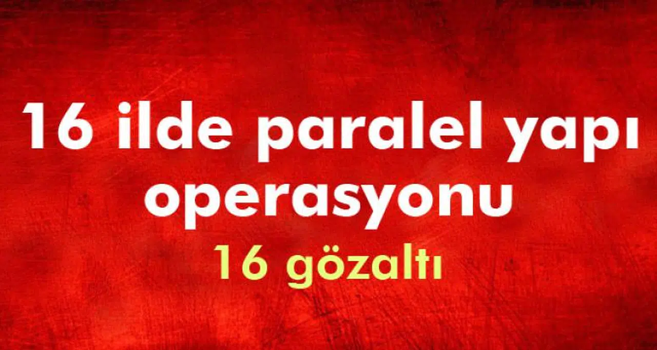 İZMİR'DE PARALEL YAPI OPERASYONU! 16 GÖZALTI