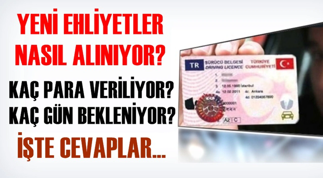 YENİ EHLİYETLER NASIL ALINIYOR? KAÇ PARA VERİLİYOR