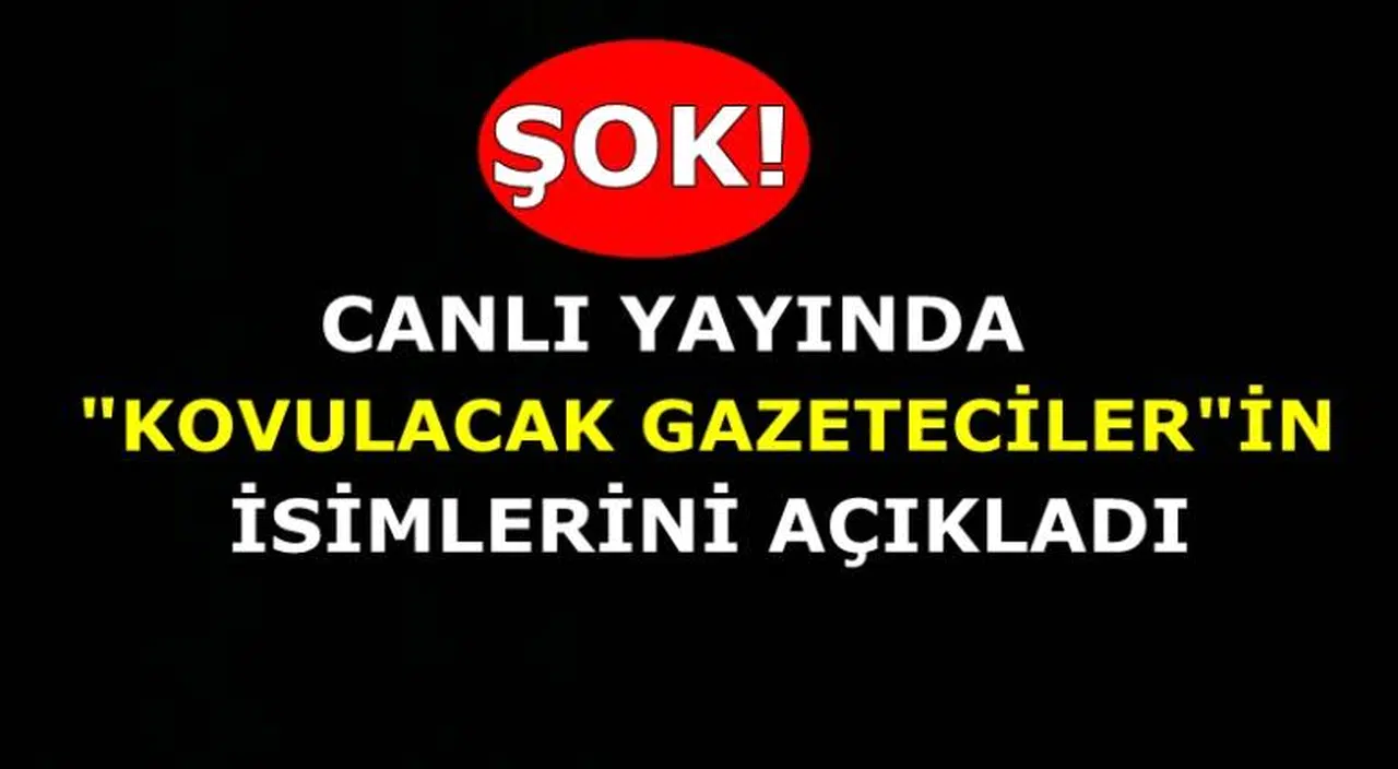 CANLI YAYINDA KOVULACAK GAZETECİLER'İN LİSTESİNİ AÇIKLADI