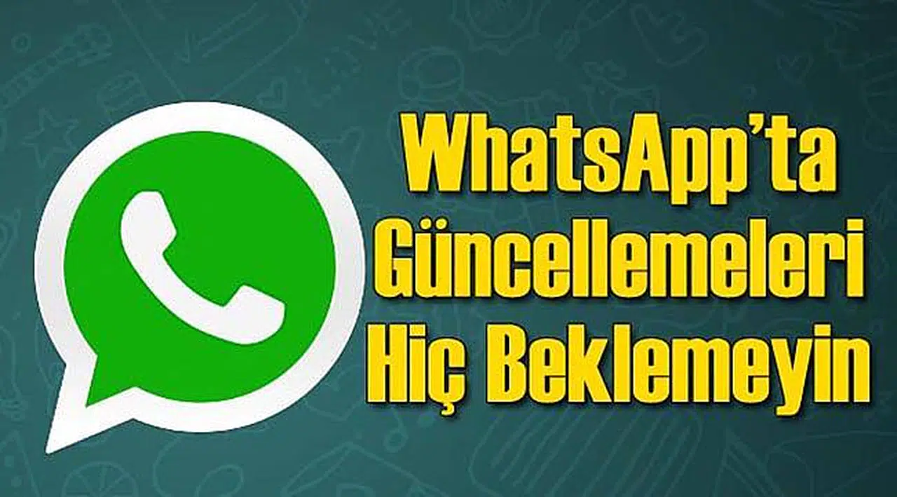 WhatsApp'ta Hiç Güncelleme Beklemeyin