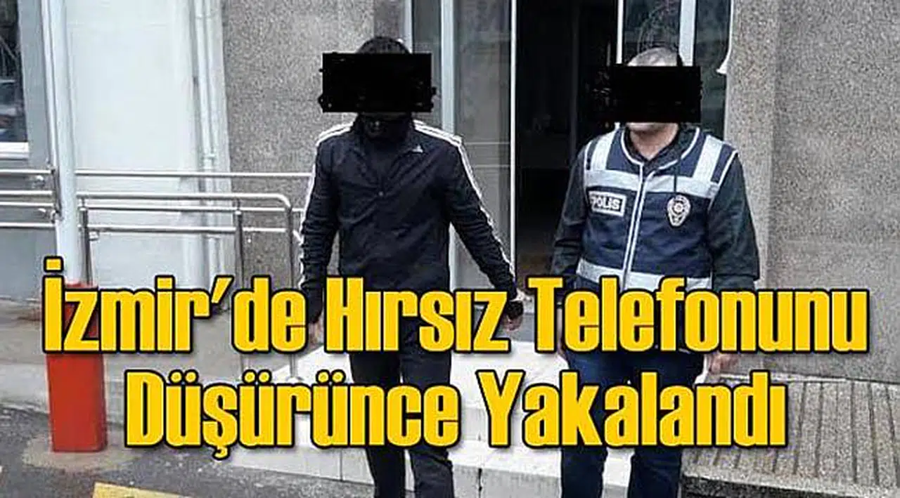 İzmir'de Hırsız Telefonunu Düşürünce Yakalandı