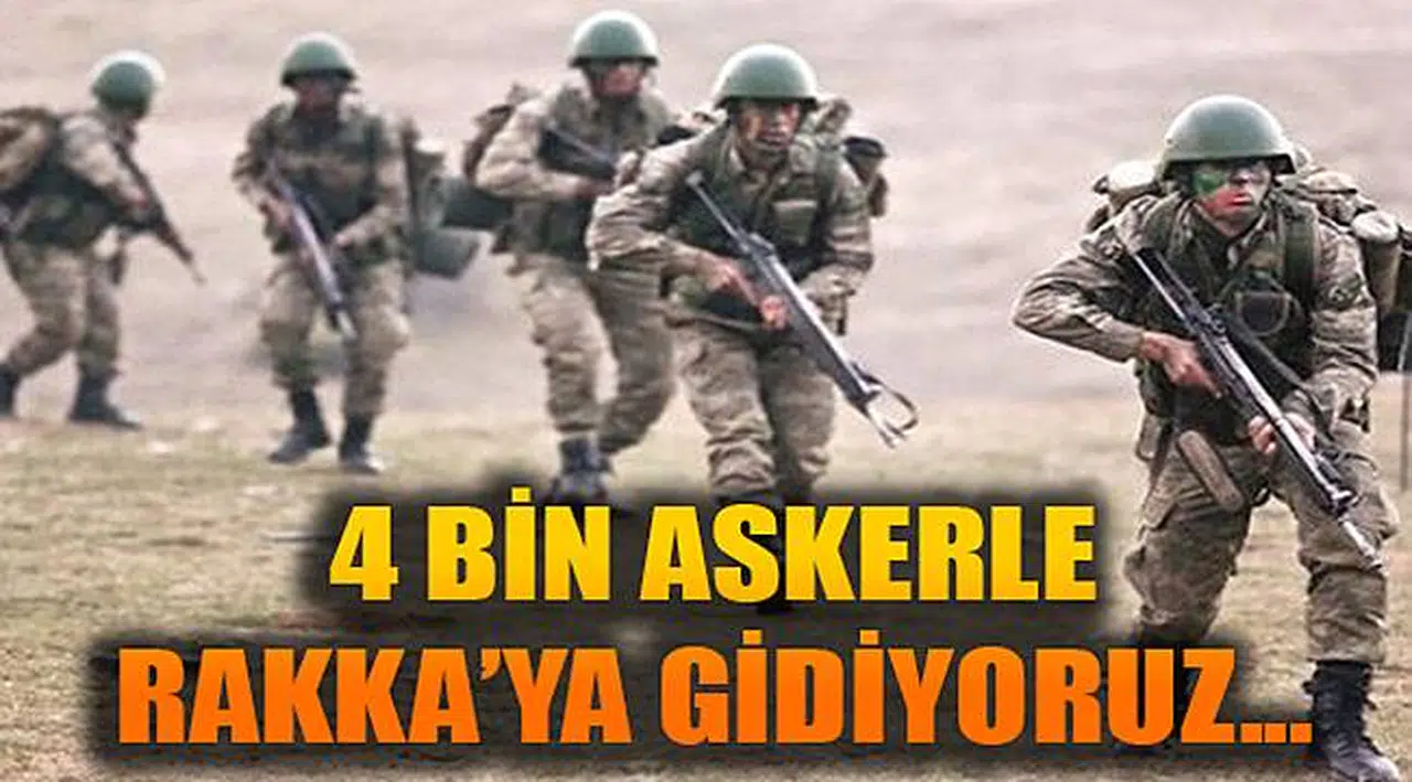 Son dakika! 4 Bin Askerle Gidiyoruz!