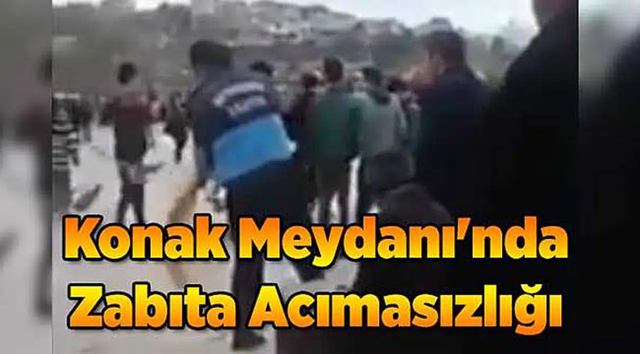 Konak Meydanı'nda Zabıta Acımasızlığı