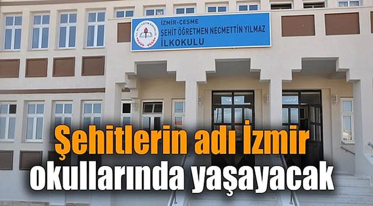 Şehitlerin adı İzmir okullarında yaşayacak