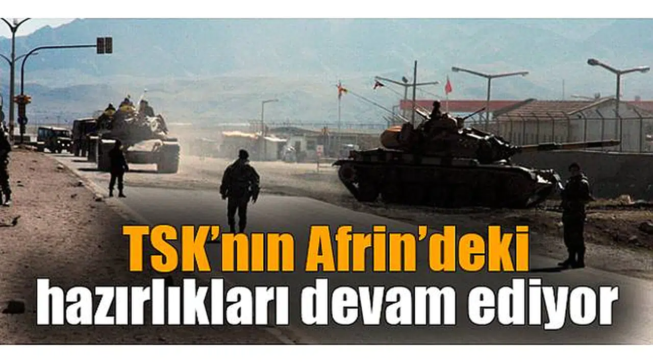 TSK’nın Afrin’deki hazırlıkları devam ediyor