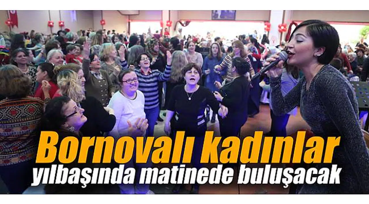 Bornovalı kadınlar yılbaşında matinede buluşacak