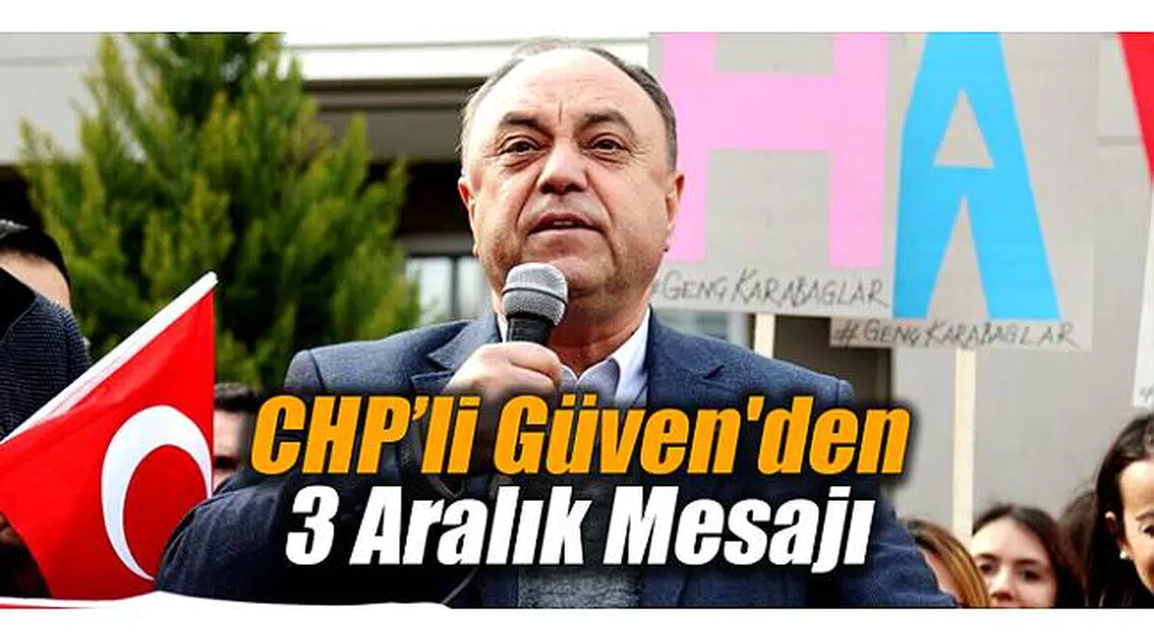CHP'li Güven'den 3 Aralık mesajı