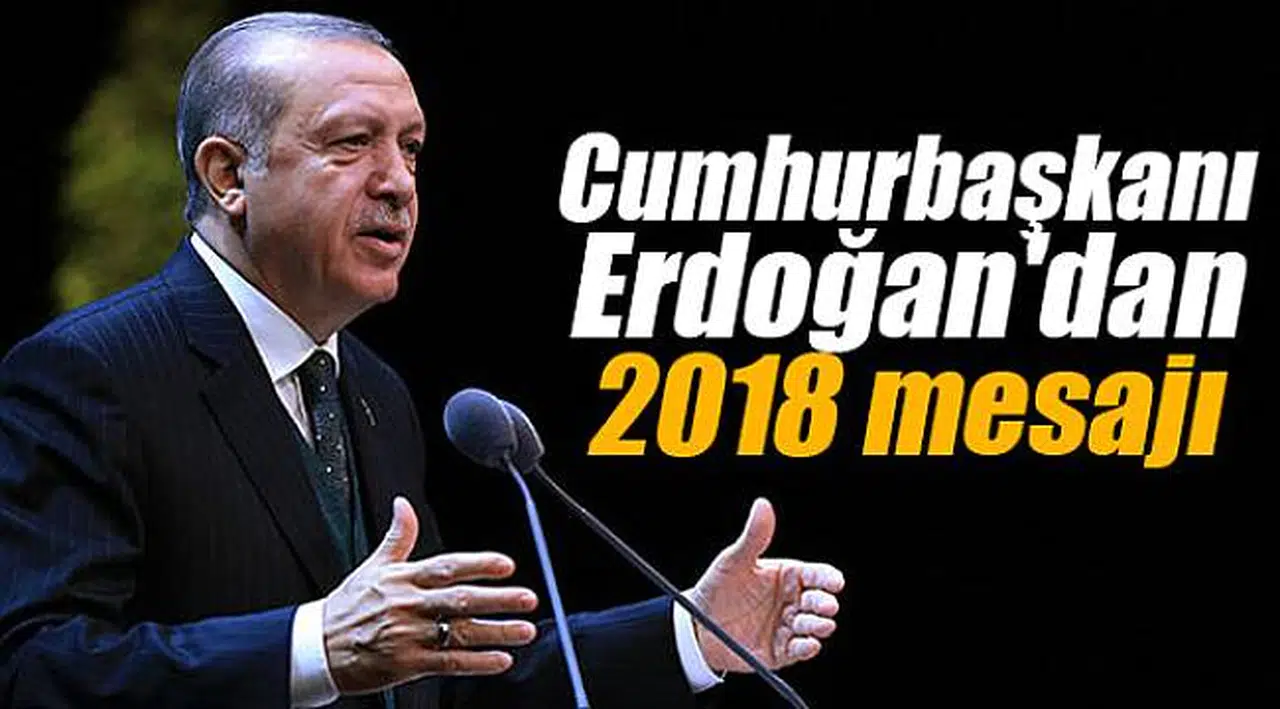 Cumhurbaşkanı Erdoğan'dan 2018 mesajı