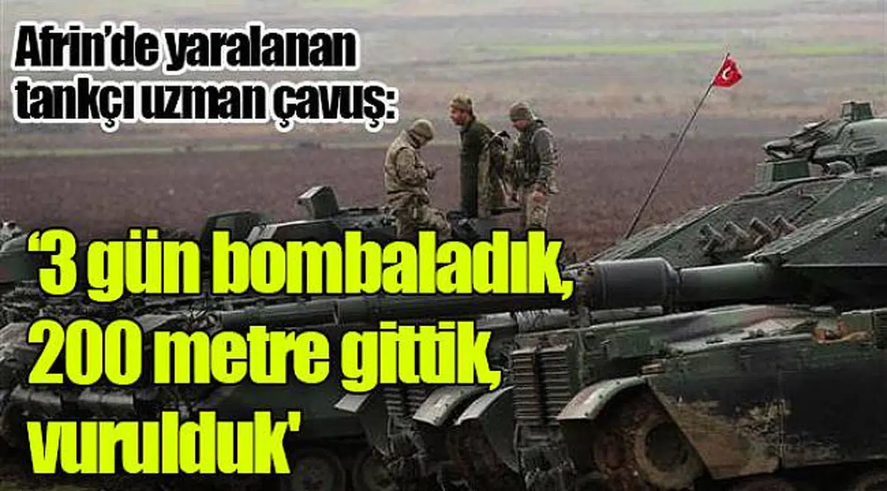 Afrin harekâtında yaralanan uzman çavuş: 3 gün bombaladık, 200 metre gittik, vurulduk