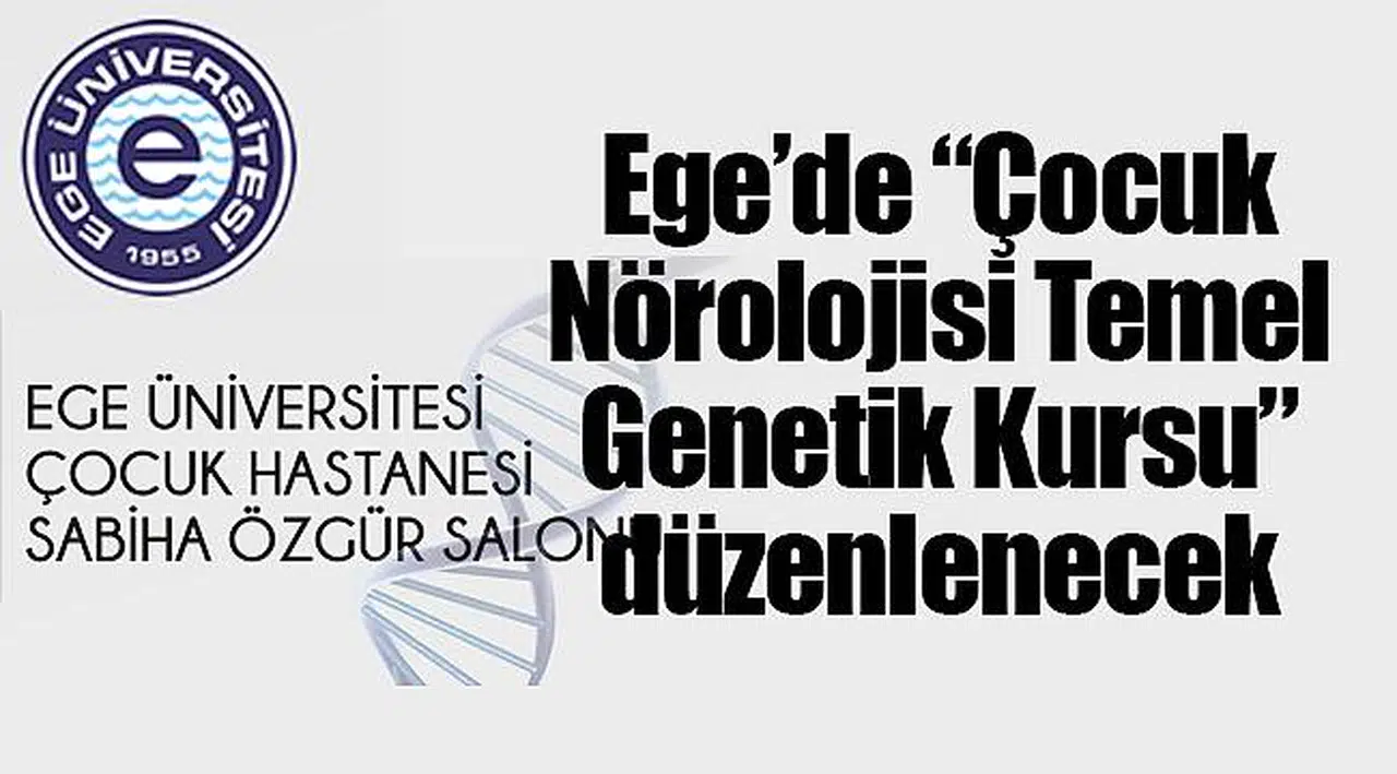 Ege’de “Çocuk Nörolojisi Temel Genetik Kursu” düzenlenecek