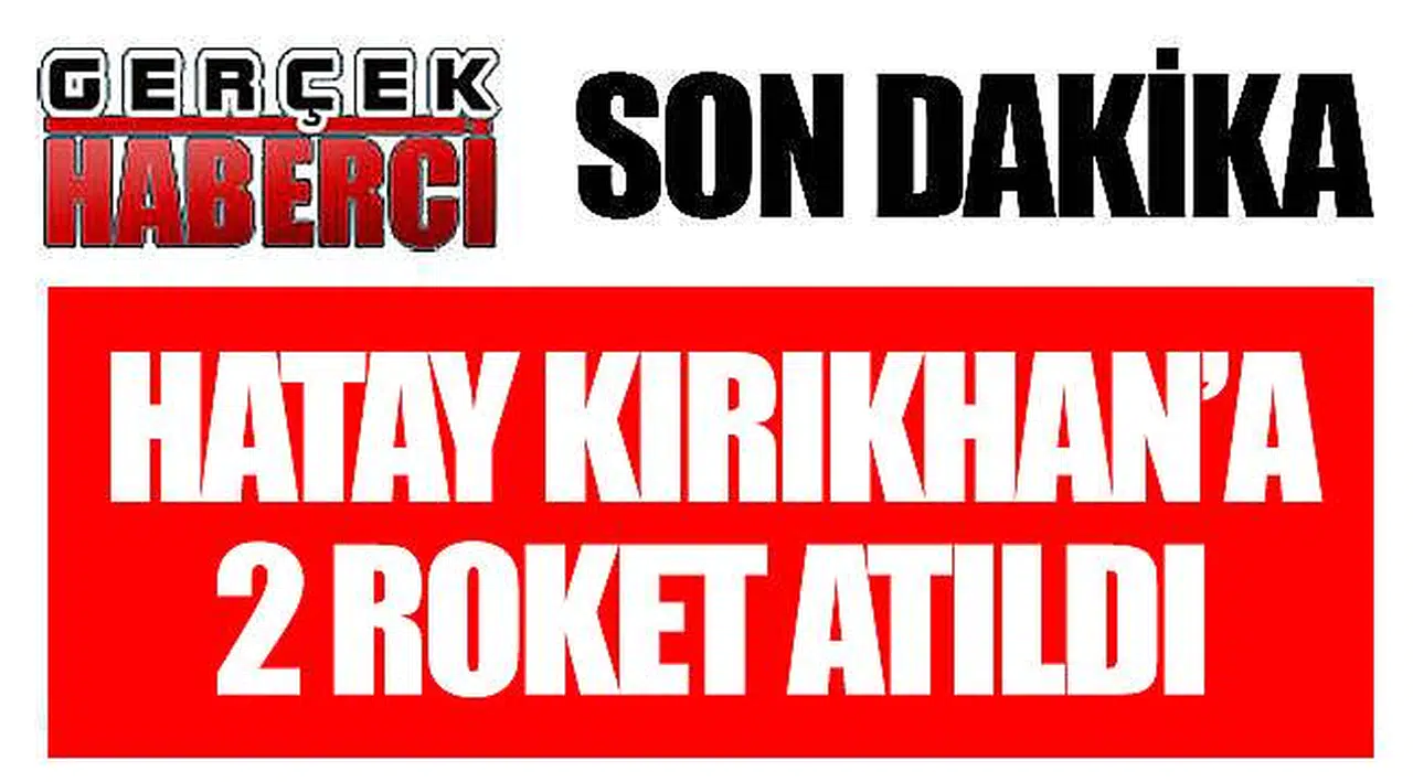 Hatay Kırıkhan’a 2 roket atıldı