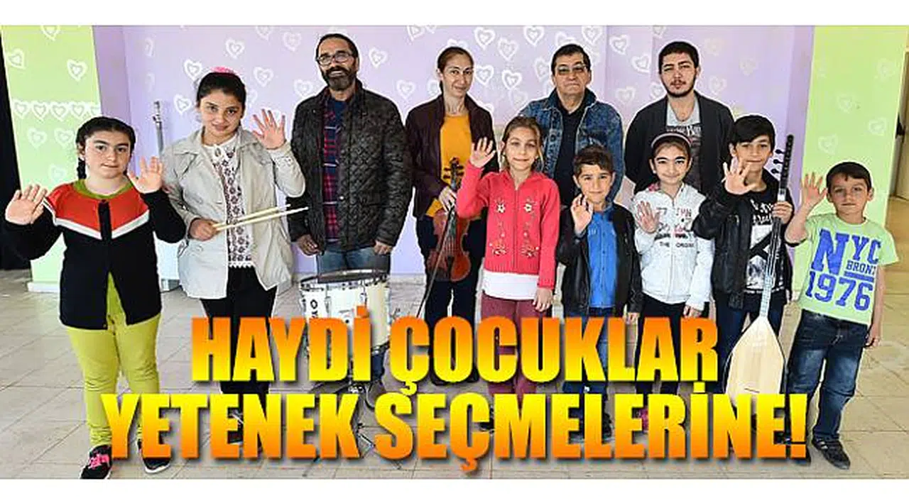 Haydi çocuklar yetenek seçmelerine!