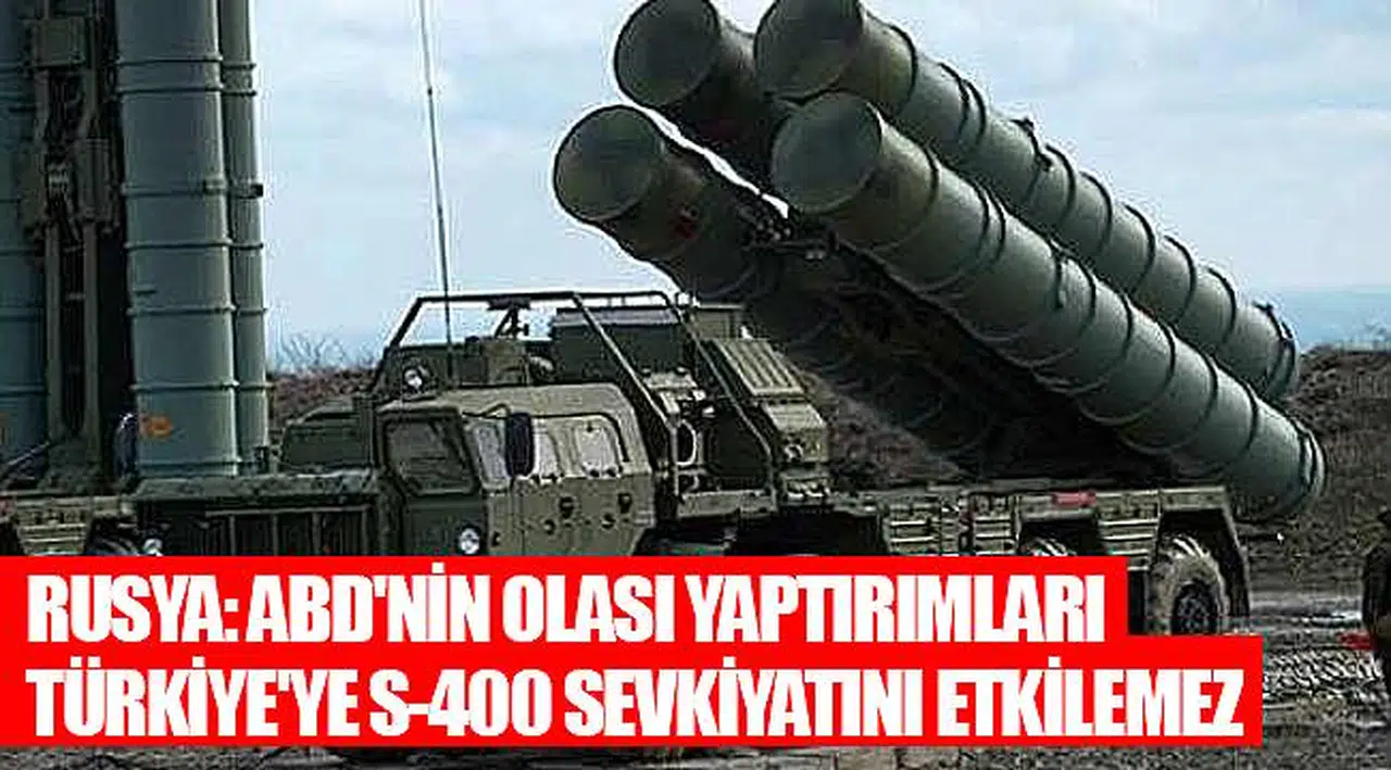 Rusya: ABD'nin olası yaptırımları Türkiye'ye S-400 sevkiyatını etkilemez