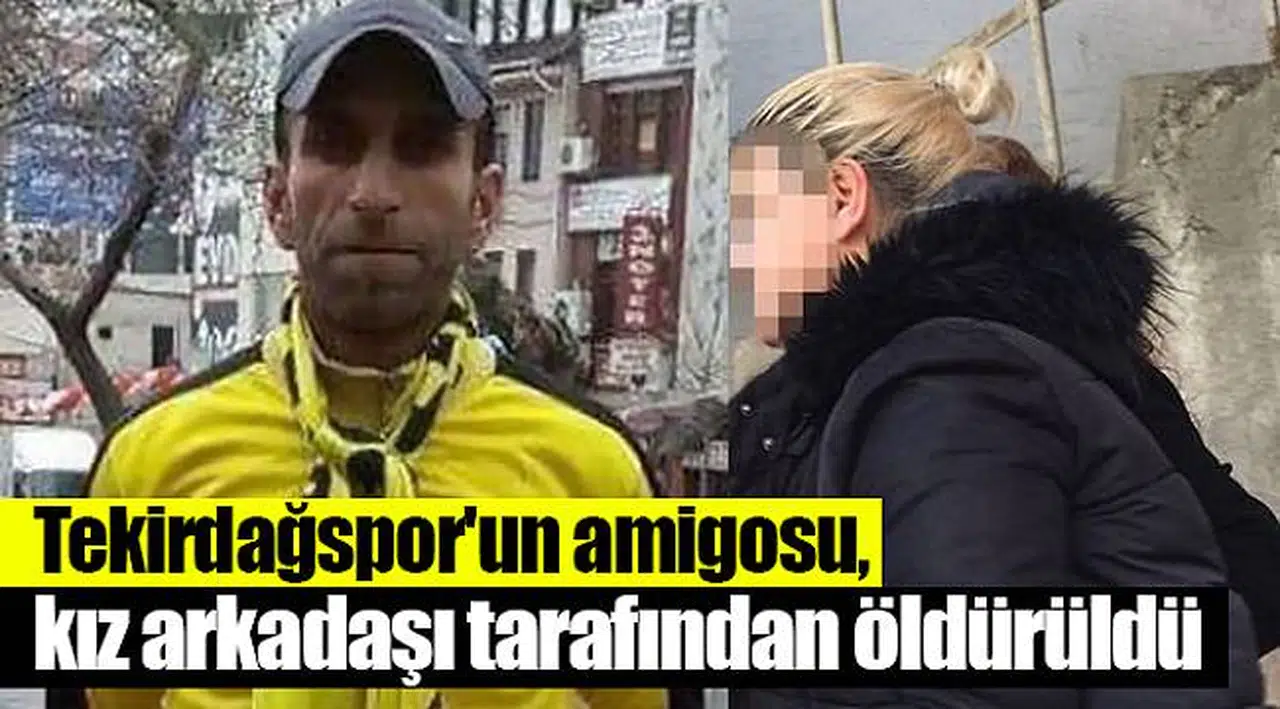 Tekirdağspor'un amigosu, kız arkadaşı tarafından öldürüldü