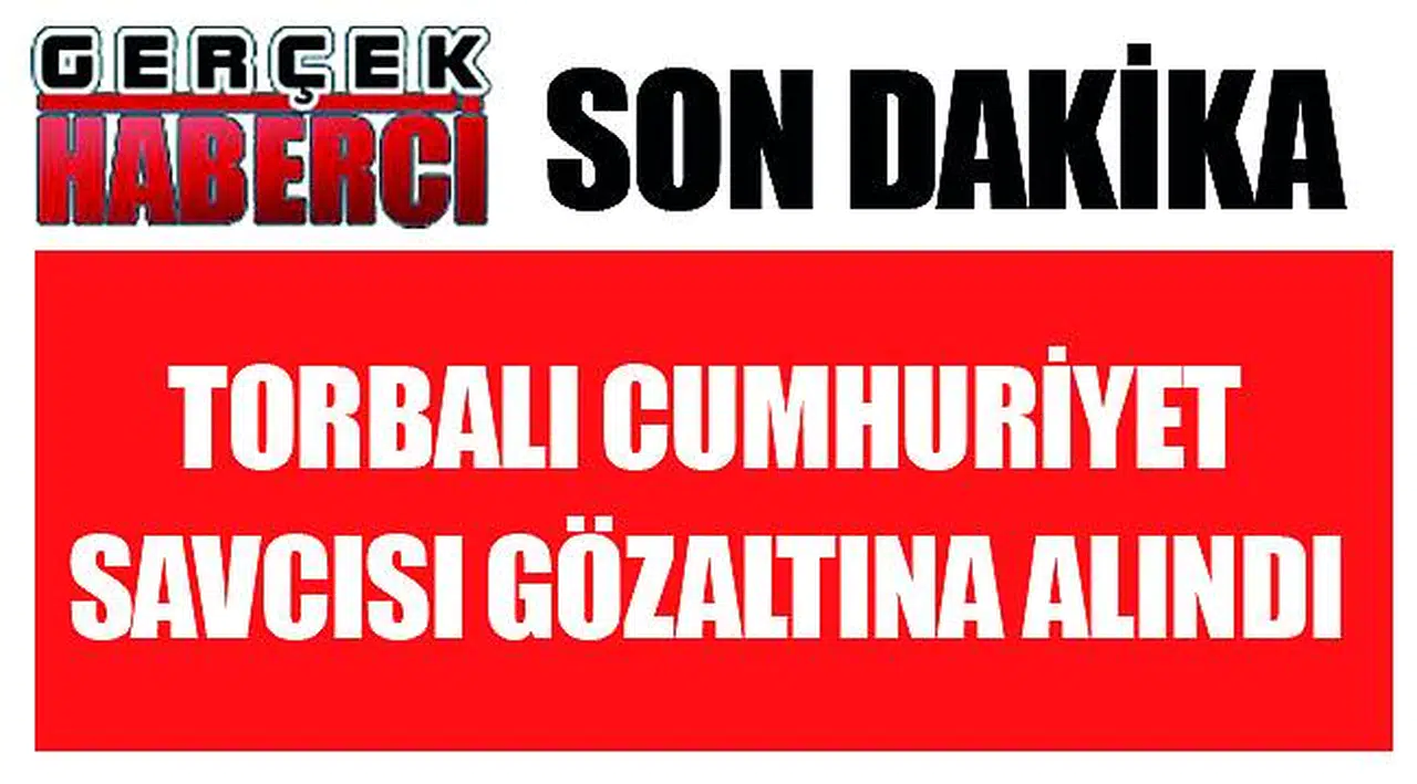 Torbalı Cumhuriyet Savcısı gözaltına alındı