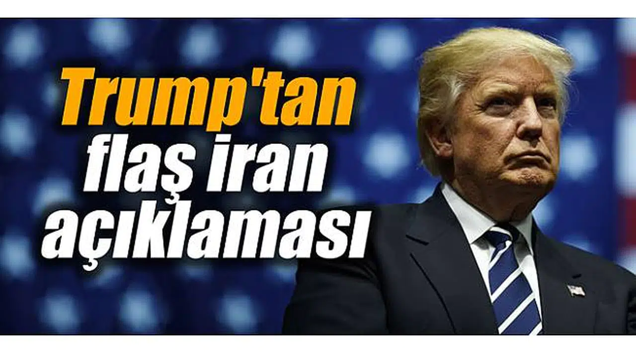 Trump'tan flaş İran açıklaması