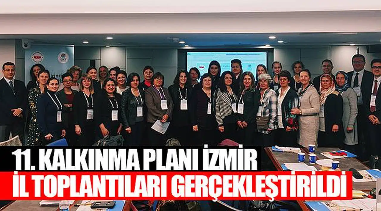 11. KALKINMA PLANI İZMİR İL TOPLANTILARI GERÇEKLEŞTİRİLDİ