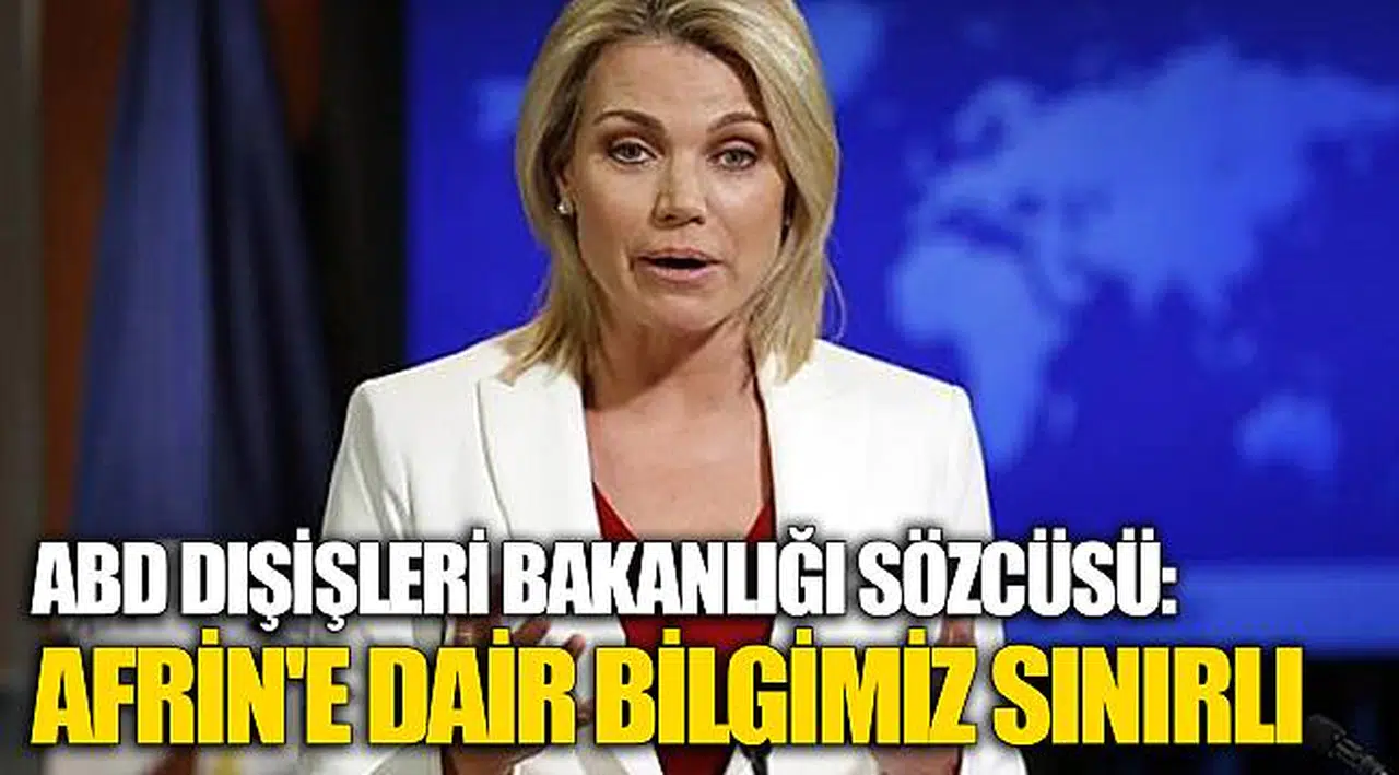 ABD Dışişleri Bakanlığı Sözcüsü: Afrin'e dair bilgimiz sınırlı