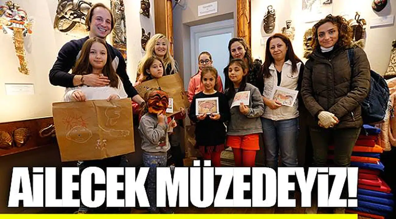 Ailecek müzedeyiz!