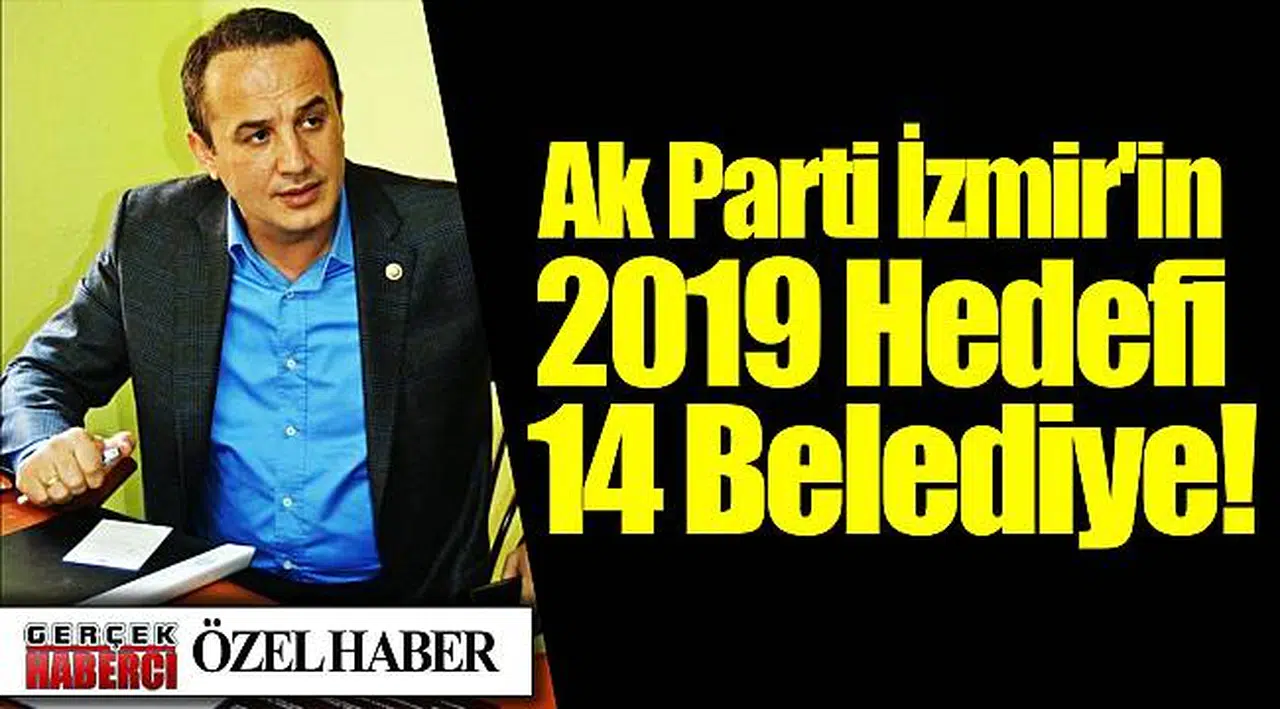Ak Parti İzmir'in 2019 Hedefi 14 Belediye!