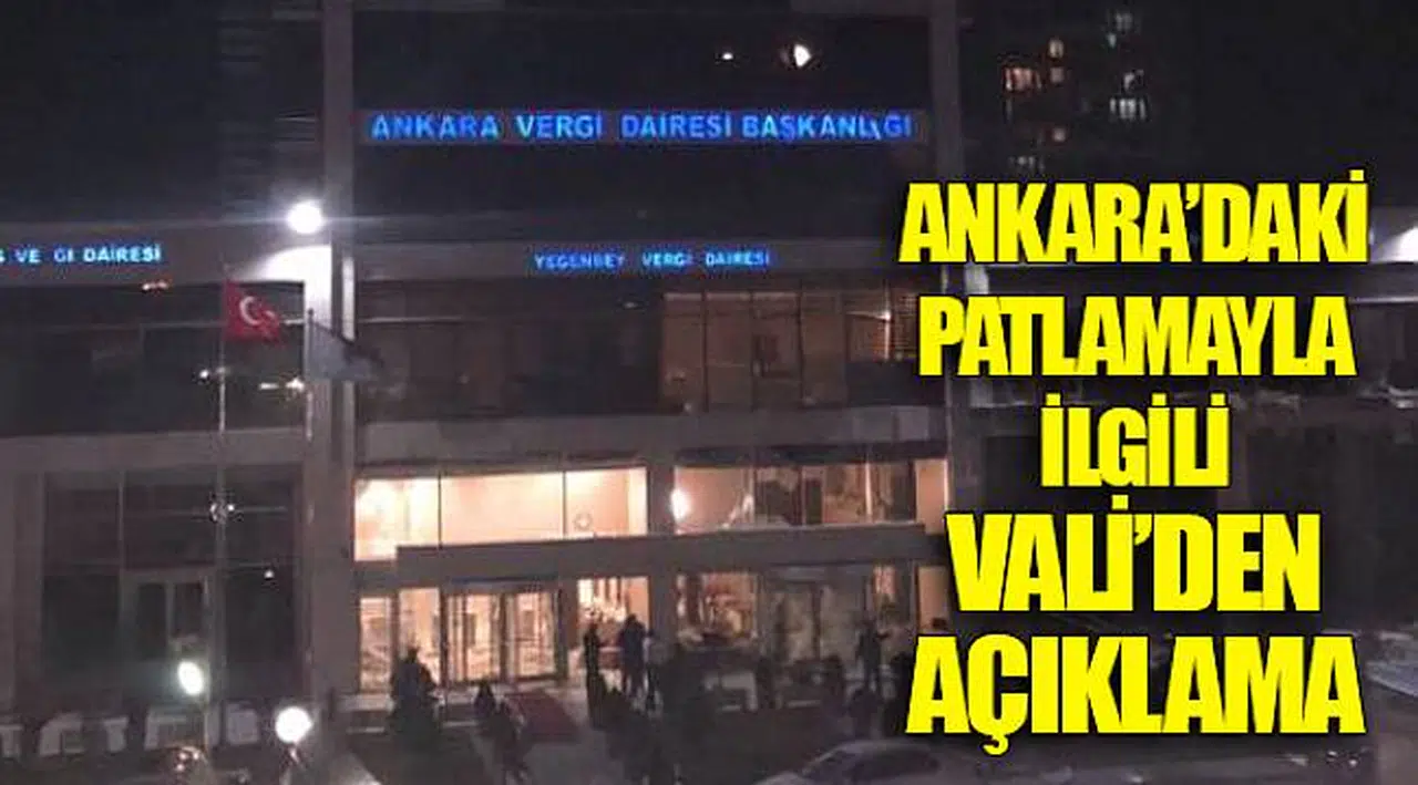 ANKARA’DAKİ PATLAMAYLA  İLGİLİ VALİ’DEN  AÇIKLAMA