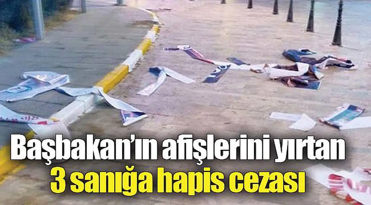 Başbakan’ın afişlerini yırtan 3 sanığa hapis cezası