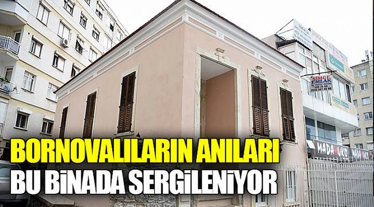 Bornovalıların anıları bu binada sergileniyor