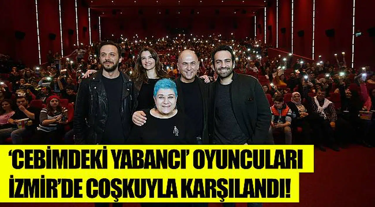 ‘CEBİMDEKİ YABANCI’ OYUNCULARI İZMİR’DE COŞKUYLA KARŞILANDI!