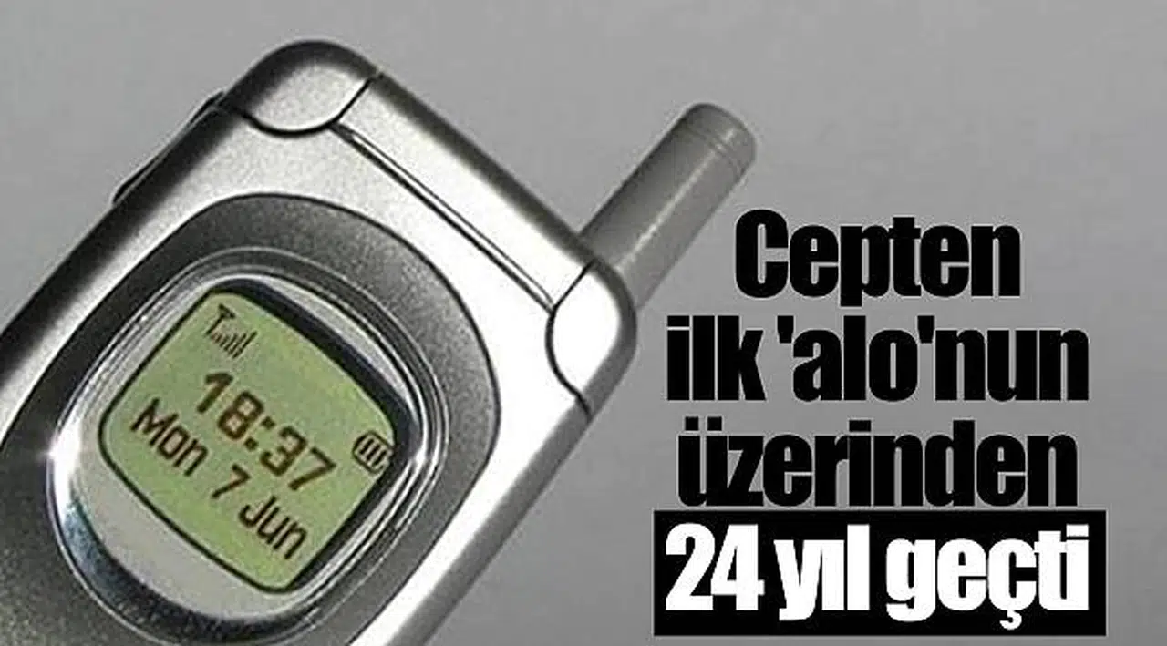 Cepten ilk 'alo'nun üzerinden 24 yıl geçti