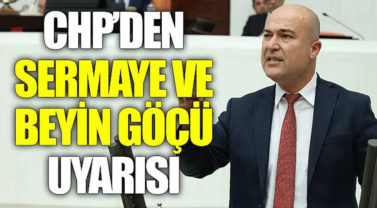 CHP’DEN SERMAYE VE BEYİN GÖÇÜ UYARISI