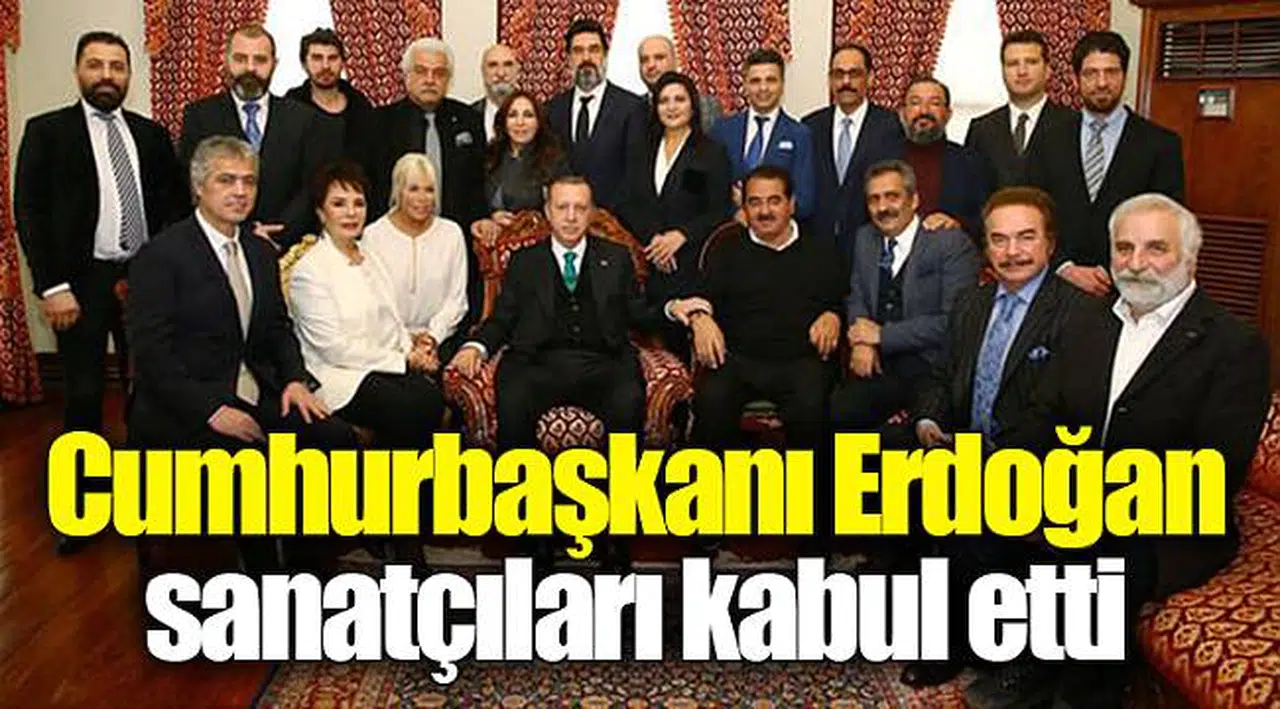 Cumhurbaşkanı Erdoğan sanatçıları kabul etti