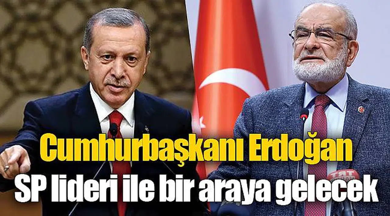 Cumhurbaşkanı Erdoğan, SP lideri ile bir araya gelecek