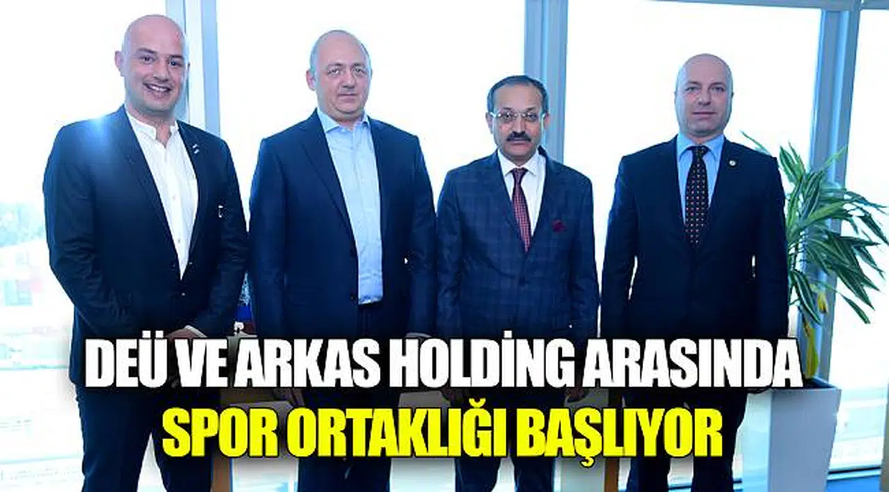 DEÜ VE ARKAS HOLDİNG ARASINDA SPOR ORTAKLIĞI BAŞLIYOR