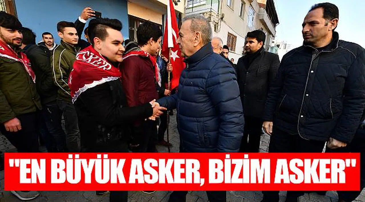 "En büyük asker, bizim asker"
