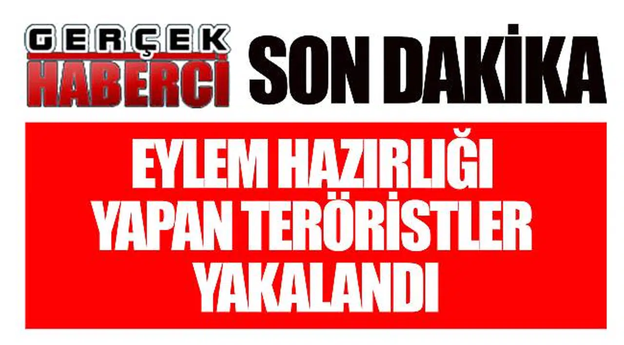Eylem hazırlığı yapan teröristler yakalandı
