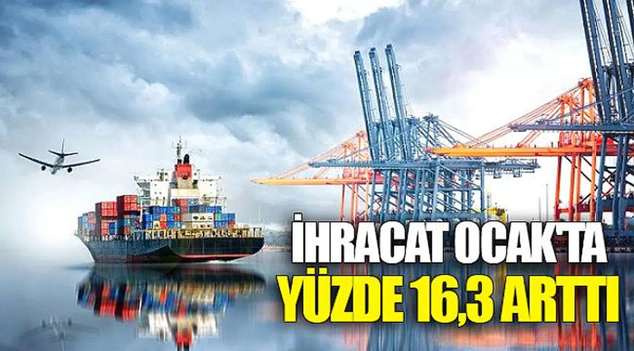 İhracat Ocak'ta Yüzde 16,3 Arttı