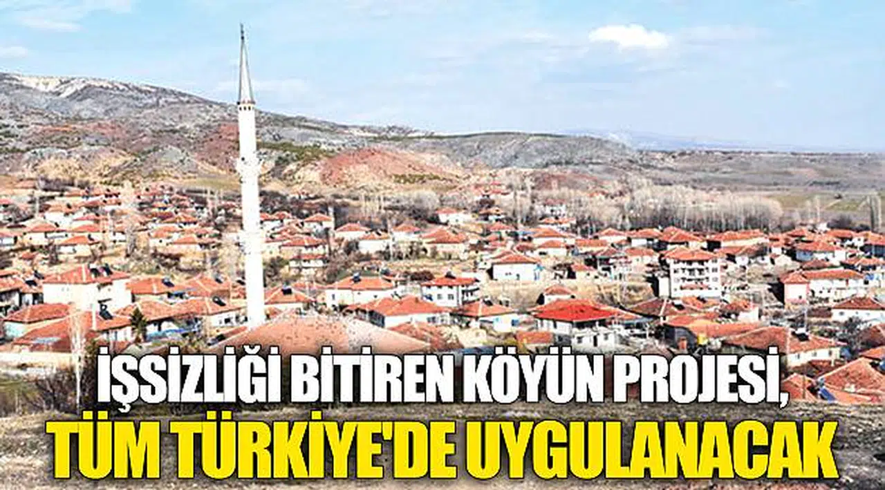 İşsizliği Bitiren Köyün Projesi, Tüm Türkiye'de Uygulanacak