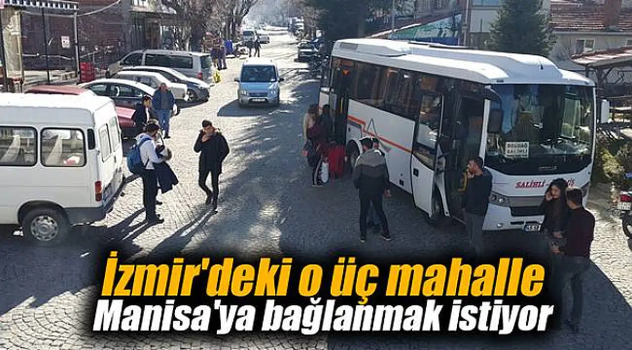 İzmir'deki o üç mahalle Manisa'ya bağlanmak istiyor
