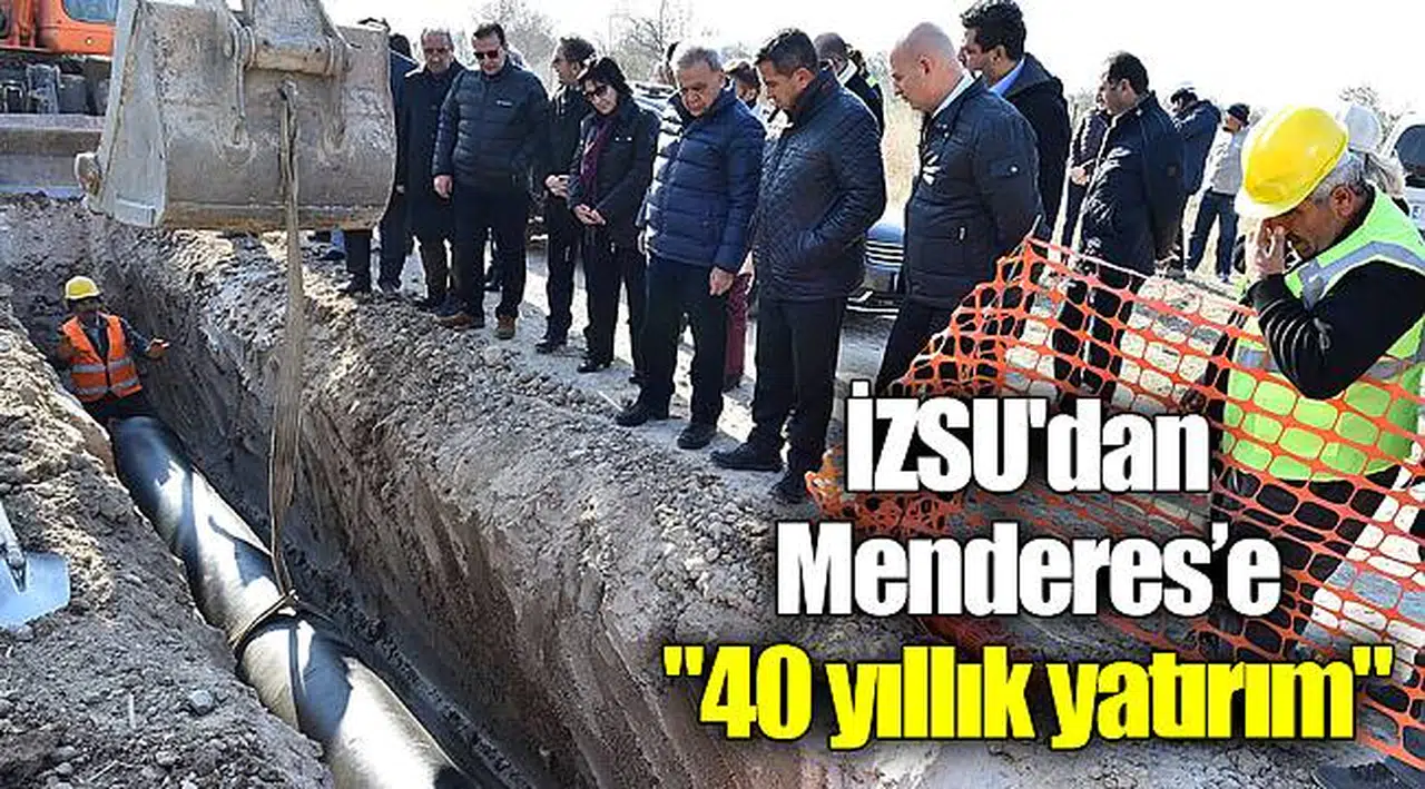 İZSU'dan Menderes’e "40 yıllık yatırım"