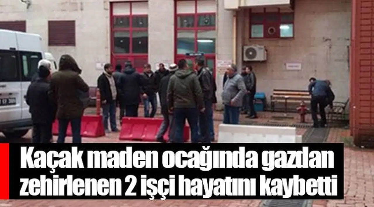 Kaçak maden ocağında gazdan zehirlenen 2 işçi hayatını kaybetti
