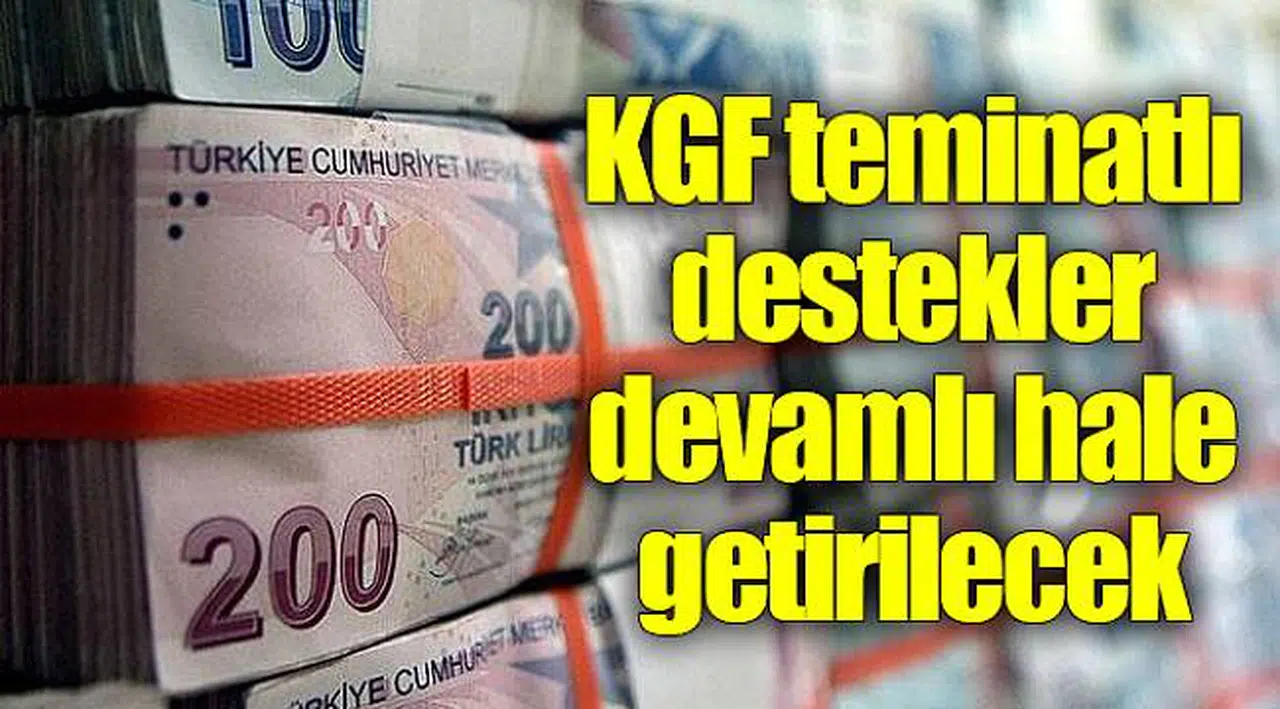 KGF teminatlı destekler devamlı hale getirilecek