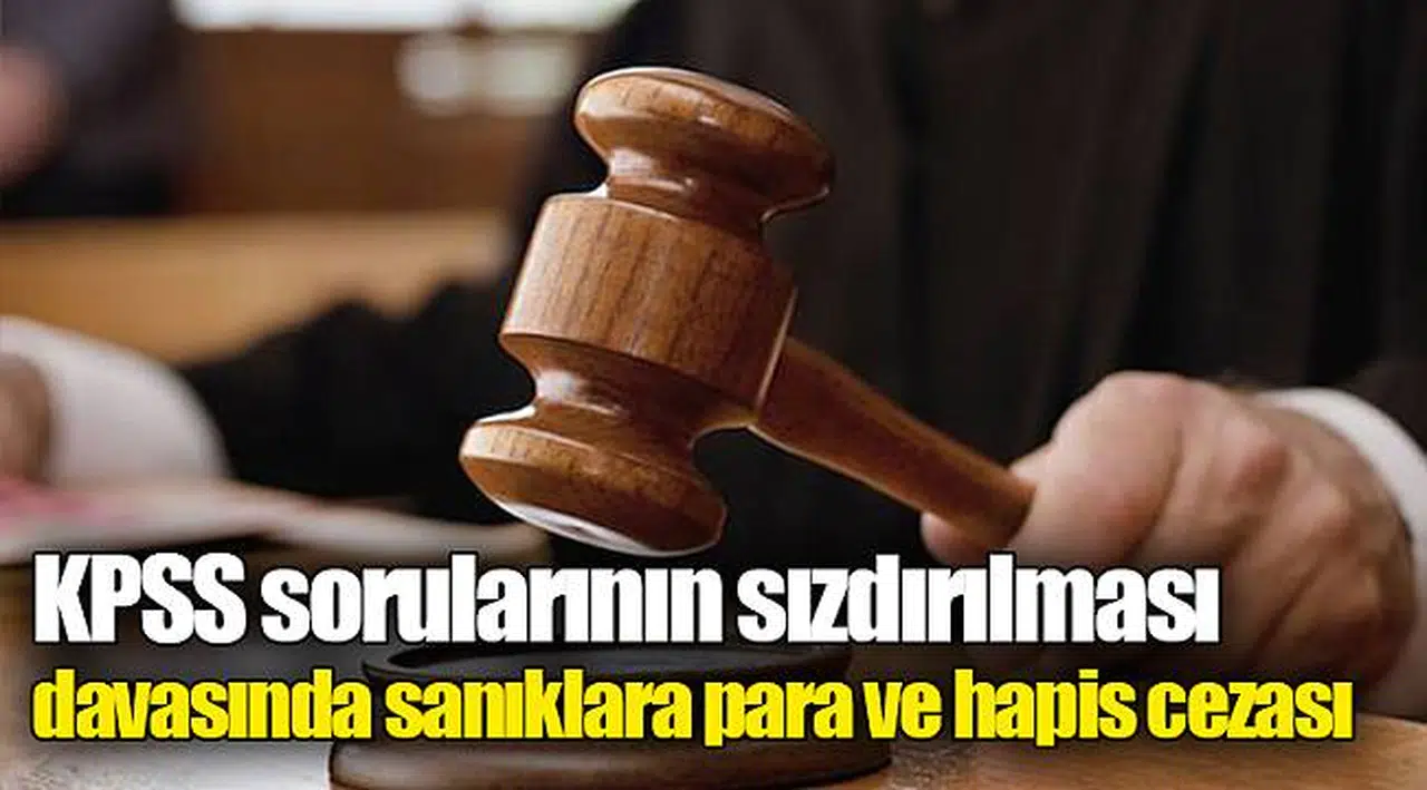 KPSS sorularının sızdırılması davasında sanıklara para ve hapis cezası
