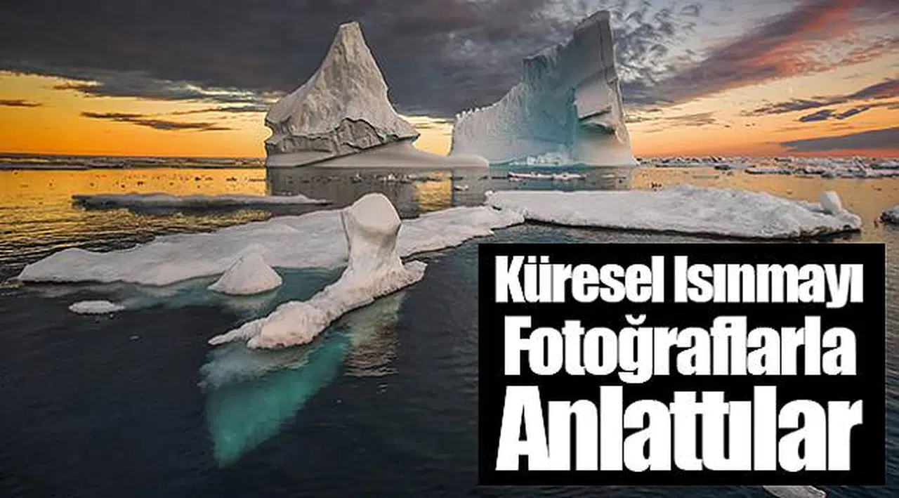 Küresel Isınmayı Fotoğraflarla Anlattılar