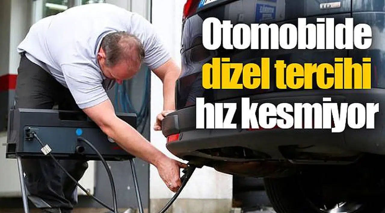 Otomobilde dizel tercihi hız kesmiyor
