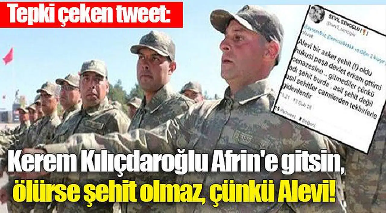 Tepki çeken tweet: Kerem Kılıçdaroğlu Afrin'e gitsin, ölürse şehit olmaz, çünkü Alevi!
