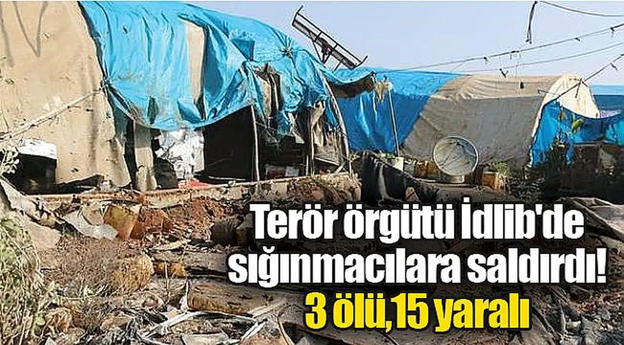Terör örgütü İdlib'de sığınmacılara saldırdı! 3 ölü,15 yaralı