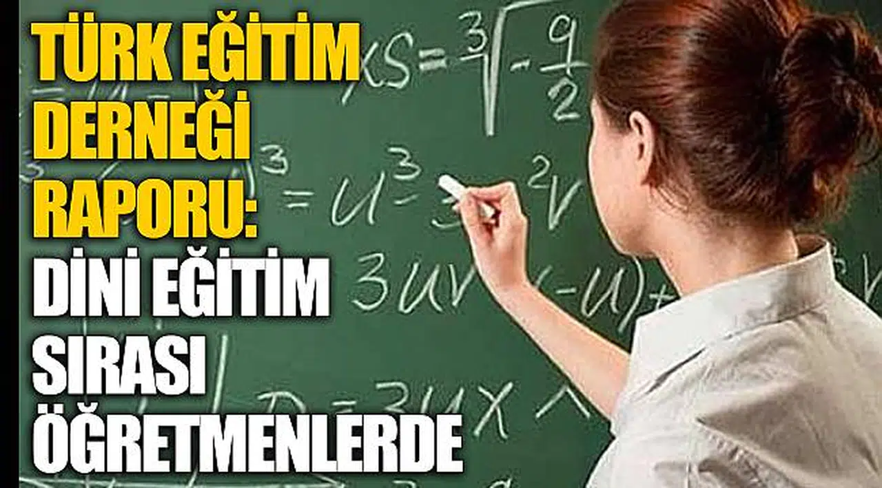 Türk Eğitim Derneği raporu: Dini eğitim sırası öğretmenlerde