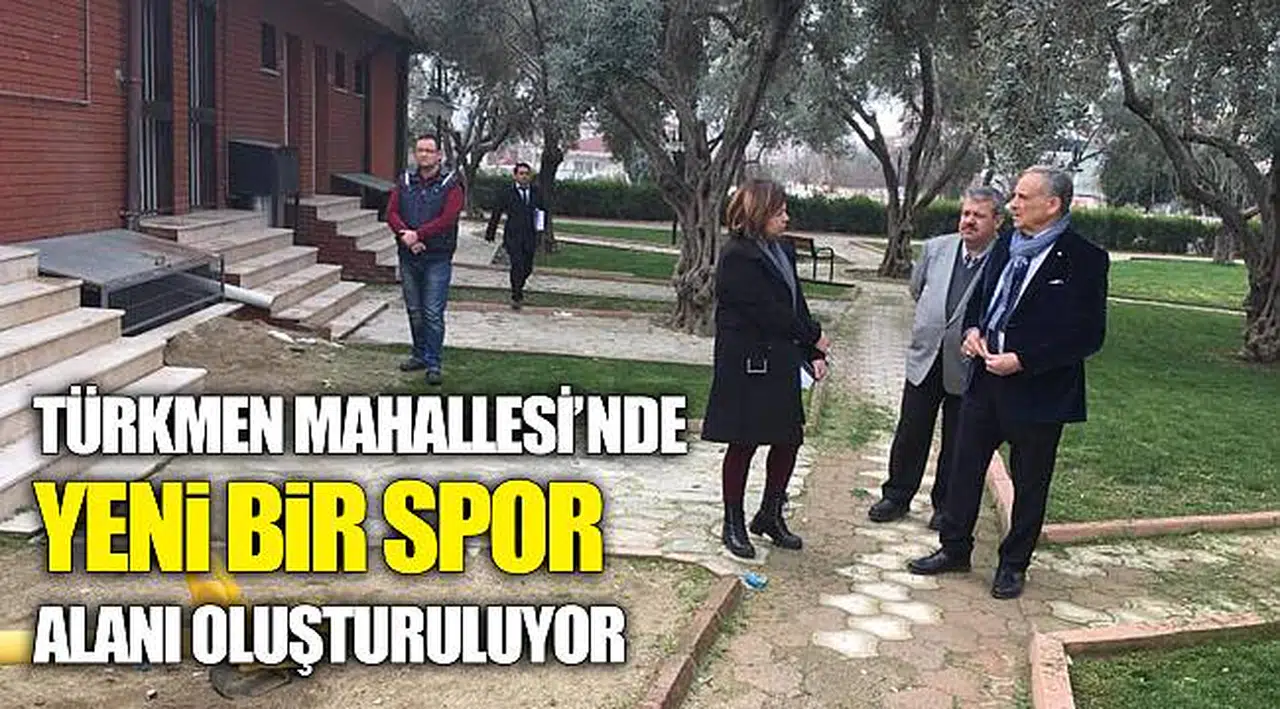 TÜRKMEN MAHALLESİ’ NDE YENİ BİR SPOR ALANI OLUŞTURULUYOR